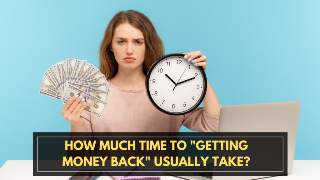 How much time TO getting money back usually take